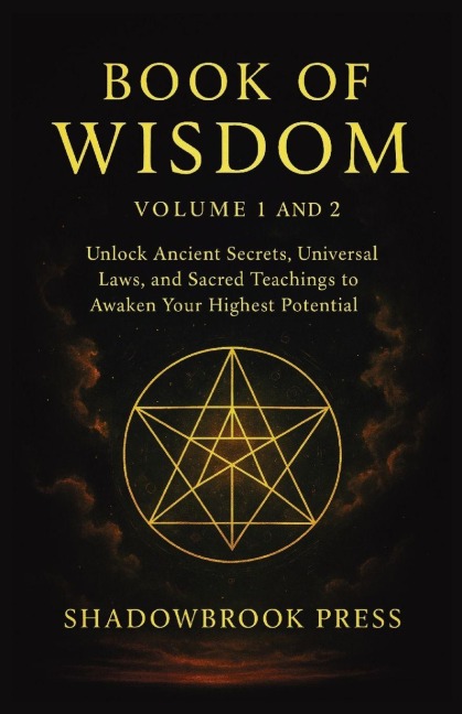 Book of Wisdom: Volume 1 and 2 - Unlock Ancient Secrets, Universal Laws, and Sacred Teachings to Awaken Your Highest Potential
