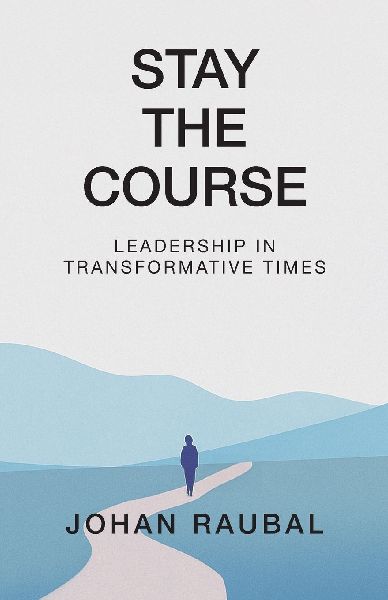 Stay The Course: Leadership in Transformative Times