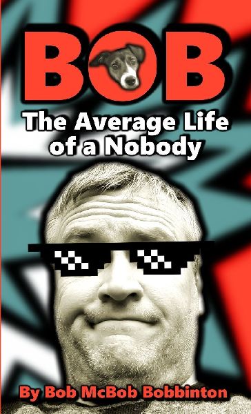 BOB: The Average Life of a Nobody