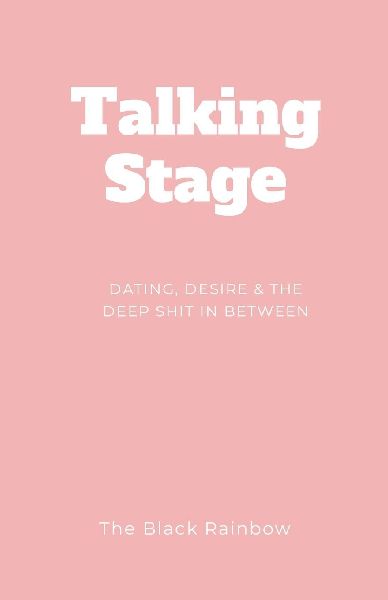 Talking Stage: Dating, Desire and The Deep Shit in Between