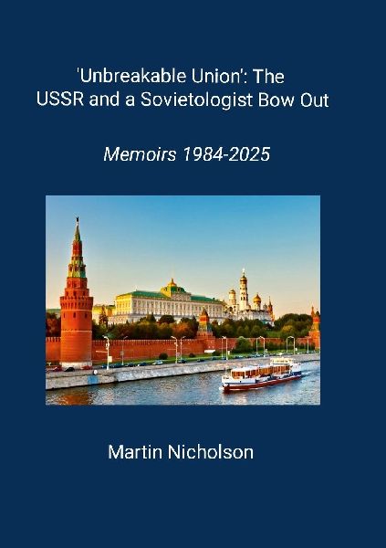 Unbreakable union: the USSR and a sovietologist bow out: Memoirs 1984-2025