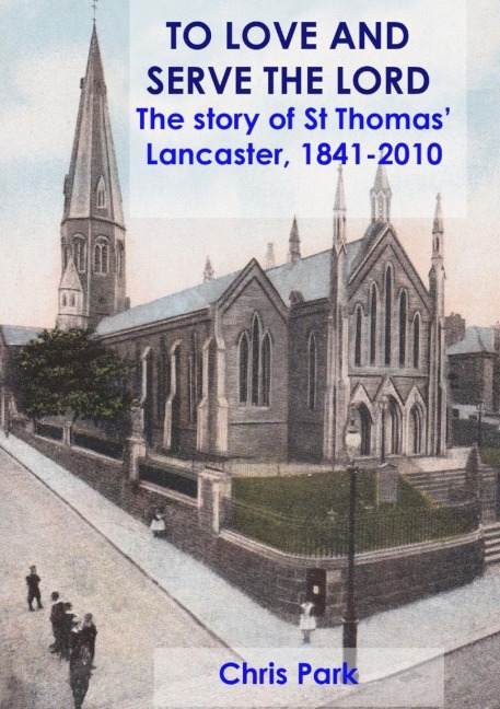 TO LOVE AND SERVE THE LORD The story of St Thomas, Lancaster: 1841-2010
