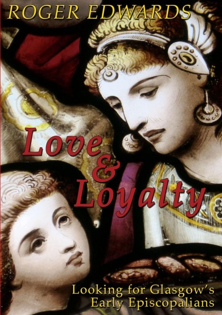 Love & Loyalty - Looking for Glasgows Early Episcopalians