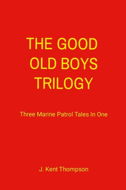 The Good Old Boys Trilogy: Three Marine Patrol Tales In One