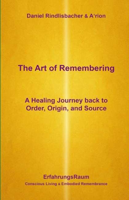 The Art of Remembering: A Healing Journey back to Order, Origin and Source