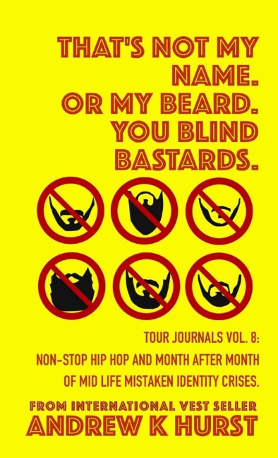 Thats Not My Name. Or My Beard. You Blind Bastards. Tour Journals vol. 8.
