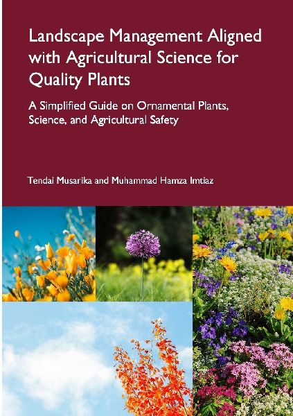 Landscape Management Aligned with Agricultural Science for Quality Plants: A Simplified Guide on Ornamental Plants, Science, and Agricultural Safety