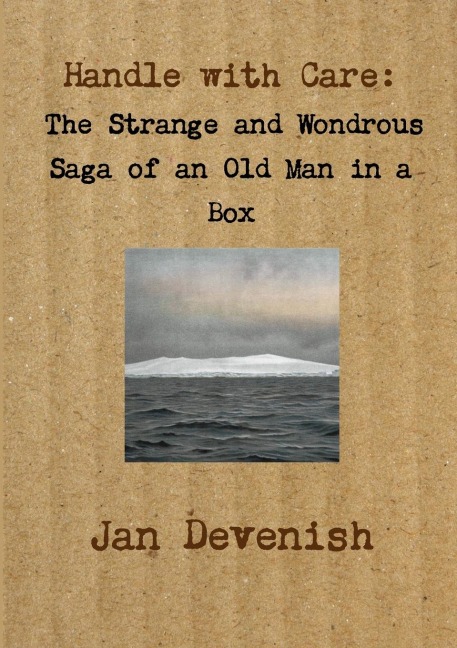 Handle with Care: The Strange and Wondrous Saga of an Old Man in a Box