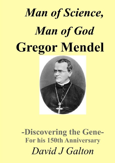 Man of Science, Man of God Gregor Mendel   - Discovering the Gene - For his 150thAnniversary