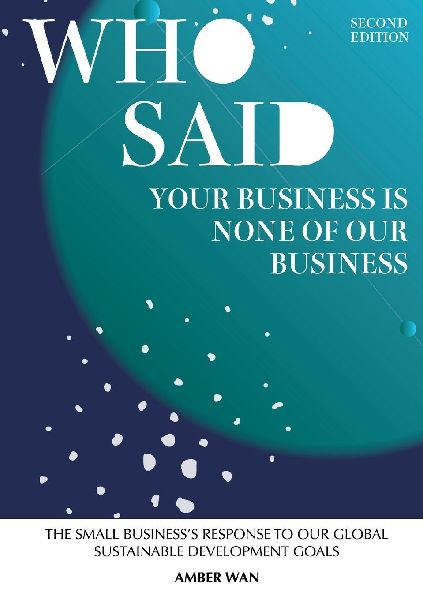 Who Said Your Business Is None Of Our Business: The small businesss response to our global sustainable development goals