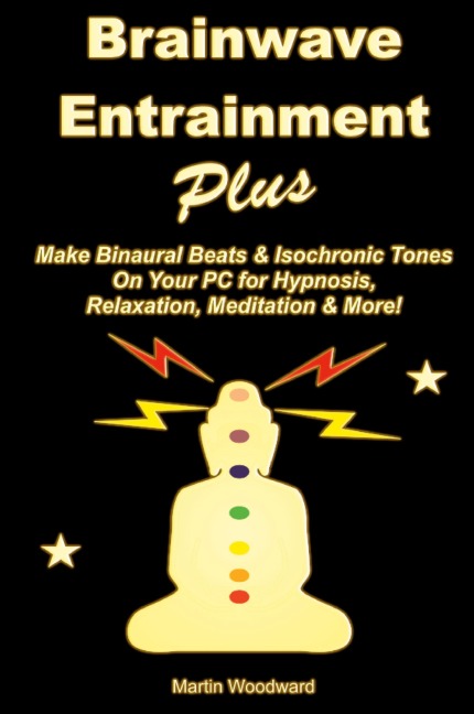 Brainwave  Entrainment Plus: Make Binaural Beats & Isochronic Tones On Your PC for Hypnosis, Relaxation, Meditation & More!