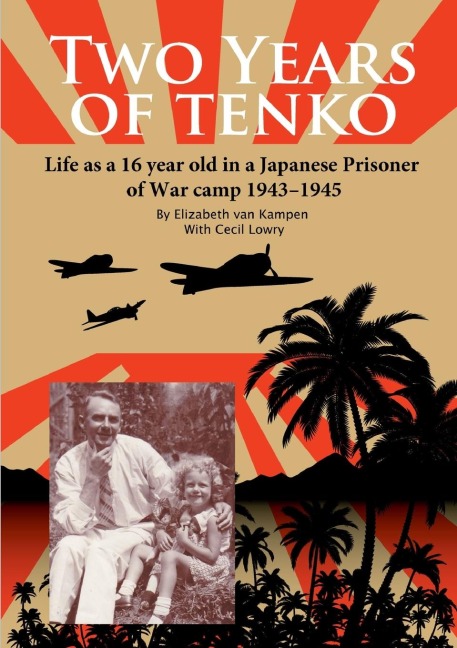 Two Years of Tenko: Life as a sixteen year old in a Japanese Prisoner of War Camp