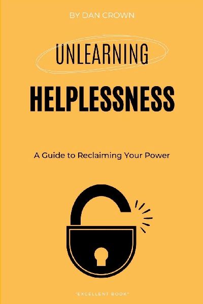 Unlearning Helplessness: A Guide to Reclaiming Your Power