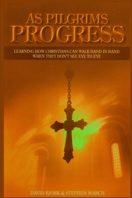 As Pilgrims Progress - Learning how Christians can walk hand in hand when they dont see eye to eye
