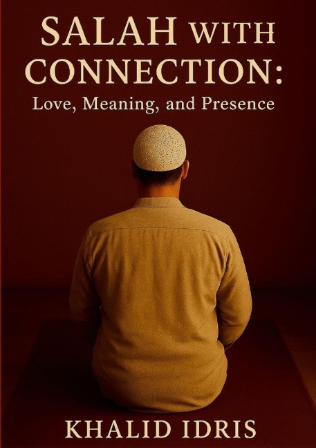 Salah with Connection: Love, Meaning, and Presence