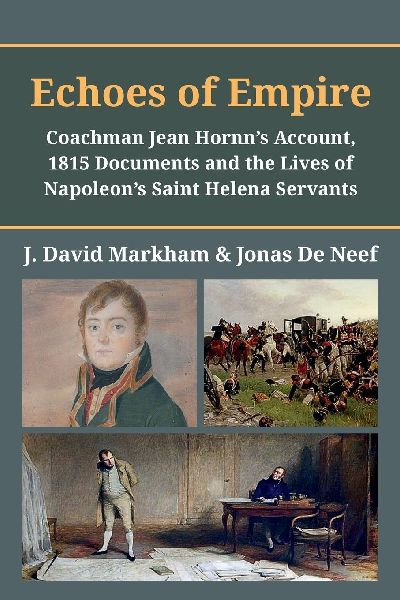 Echoes of Empire: Coachman Jean Hornns Account, 1815 Documents and the Lives of Napoleons Saint Helena Servants