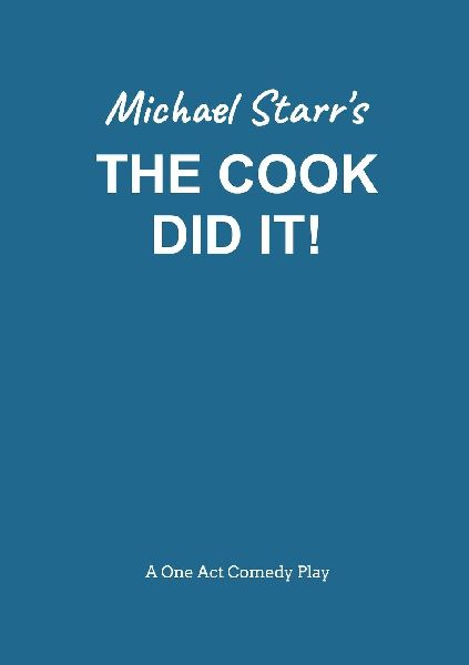 The Cook Did It! - A One-Act Comedy Play (Acting Edition) by Michael Starr: Playscripts by British Playwright Michael Starr