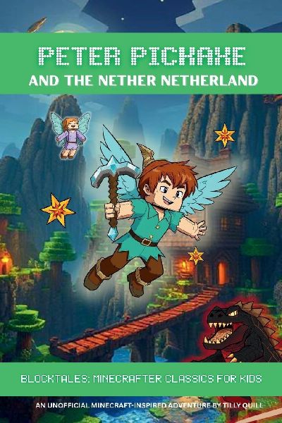 Peter Pickaxe and the Nether Netherland: AN UNOFFICIAL MINECRAFT-INSPIRED ADVENTURE
