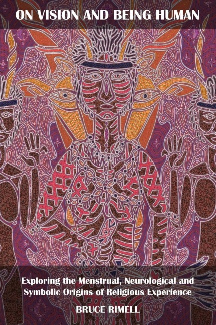 On Vision and Being Human: Exploring the Menstrual, Neurological and Symbolic Origins of Religious Experience