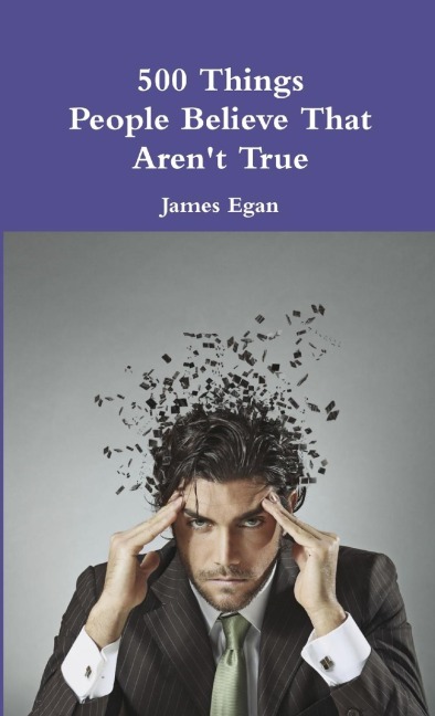 500 Things People Believe That Arent True