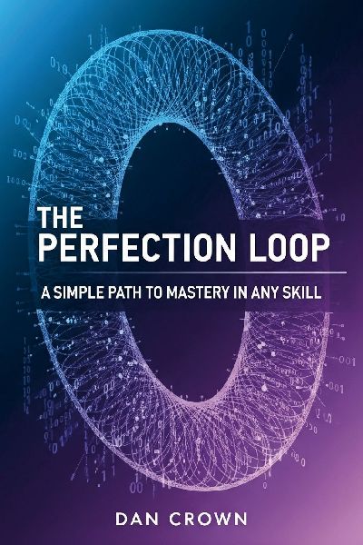 The Perfection Loop: A Simple Path to Mastery in Any Skill