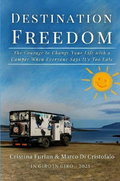 Destination Freedom: The Courage to Change Your Life with a Camper When Everyone Says Its Too Late