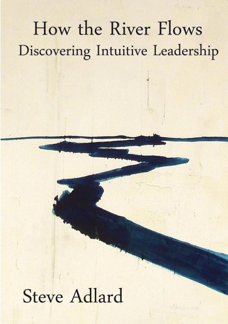How the River Flows - Discovering Intuitive Leadership