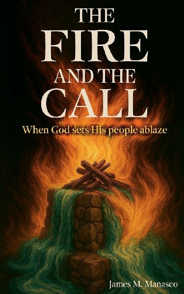 The Fire and the Call: Whe God Sets His People Ablaze