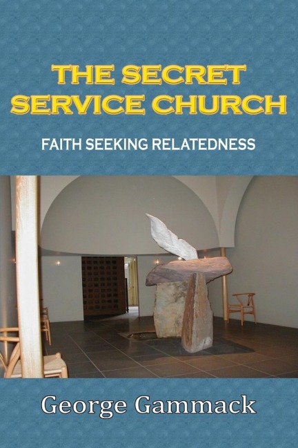 THE SECRET SERVICE CHURCH: FAITH SEEKING RELATEDNESS