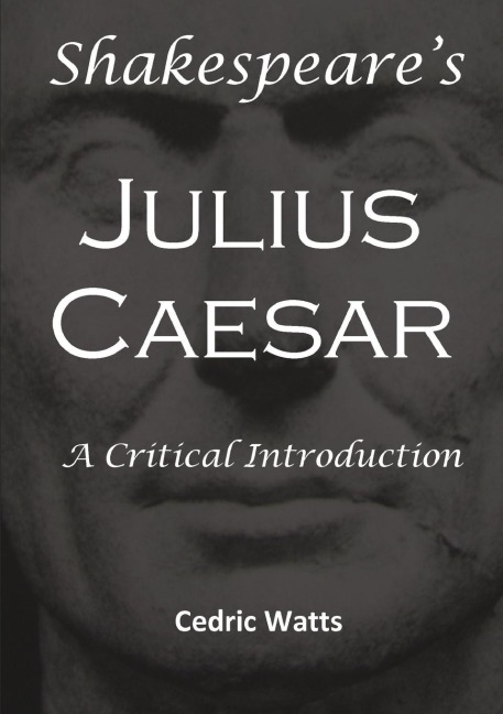 Shakespeares Julius Caesar: A Critical Introduction