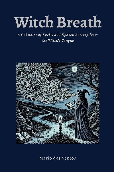 WITCH BREATH: A Grimoire of Spells and Spoken Sorcery from the Witchs Tongue