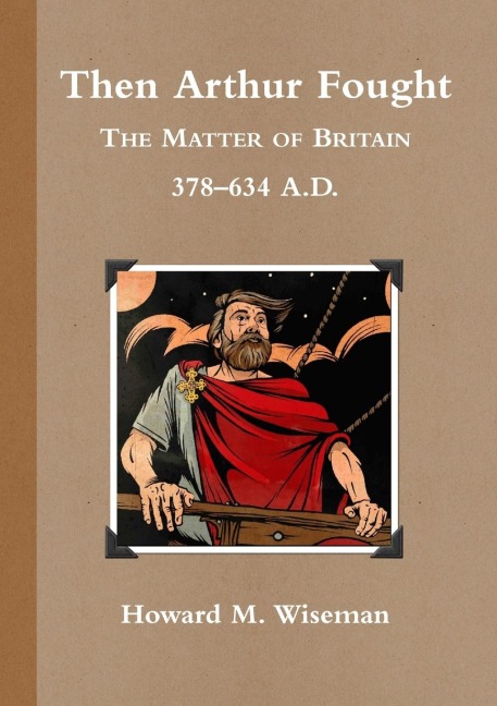 Then Arthur Fought (b&w): The Matter of Britain 378 - 634 A.D.