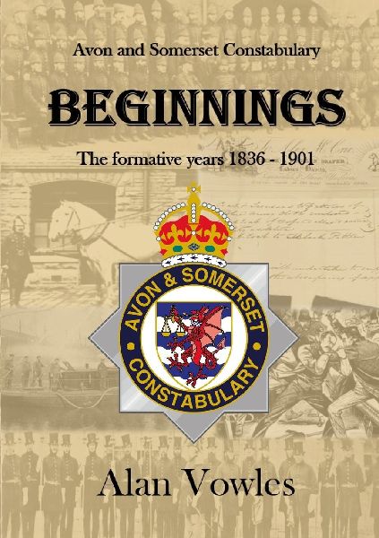 Beginnings: The formative years of Avon and Somerset Constabulary 1836 - 1901