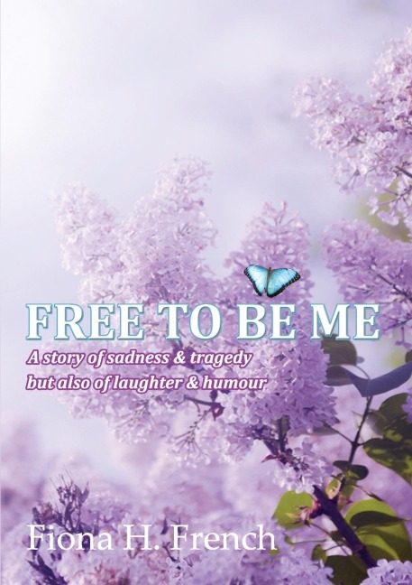 FREE TO BE ME: A story of sadness & tragedy but also of laughter & humour