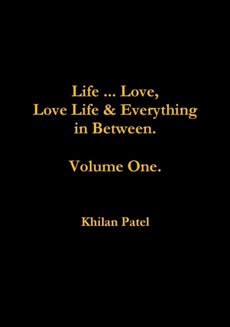 Life ... Love, Love Life & Everything in Between.  Volume One.