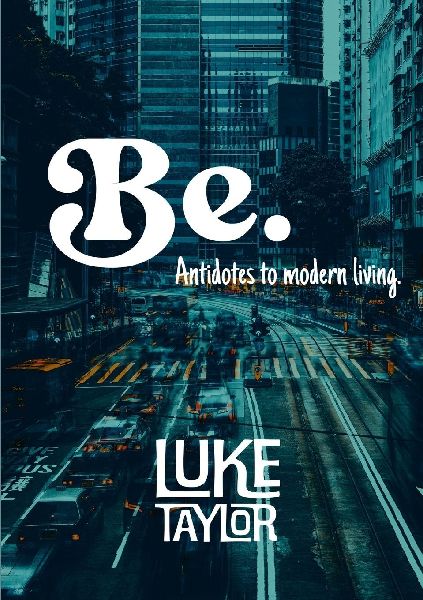 Be. (Antidotes to modern living)