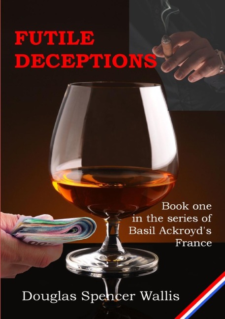 Futile Deceptions: Book 1 of Basil Ackroyds France
