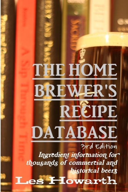 The Home Brewers Recipe Database, 3rd edition: Ingredient information for thousands of commercial and historical beers