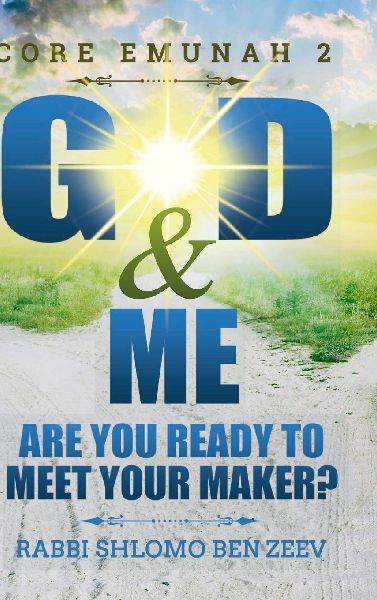 Core Emunah 2: God & Me - Hardcover: Are You Ready to Meet Your Maker?