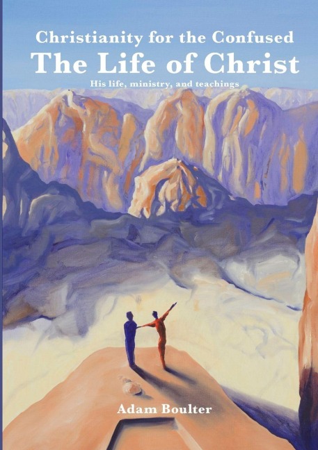 The Life of Christ: Jesus, his life, and his teachings