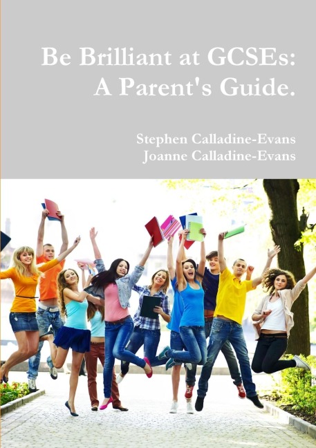 Be Brilliant at GCSEs: A Parents Guide.
