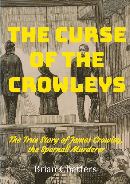 The Curse of the Crowleys: The True Story of James Crowley the Spernall Murderer