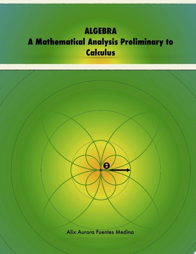 ALGEBRA. A Mathematical Analysis Preliminary to Calculus