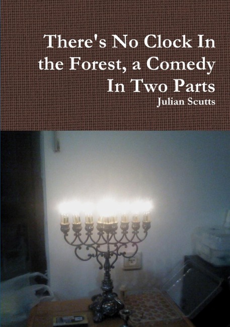 Theres No Clock In the Forest, a Comedy In Two Parts