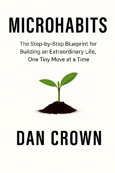 Microhabits: The Step-by-Step Blueprint for Building an Extraordinary Life, One Tiny Move at a Time