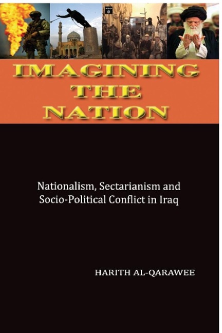 Imagining the Nation: Nationalism, Sectarianism and Socio-Political Conflict in Iraq