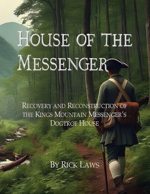 House of the Messenger: Recovery and Reconstruction of the Kings Mountain Messengers Dogtrot House