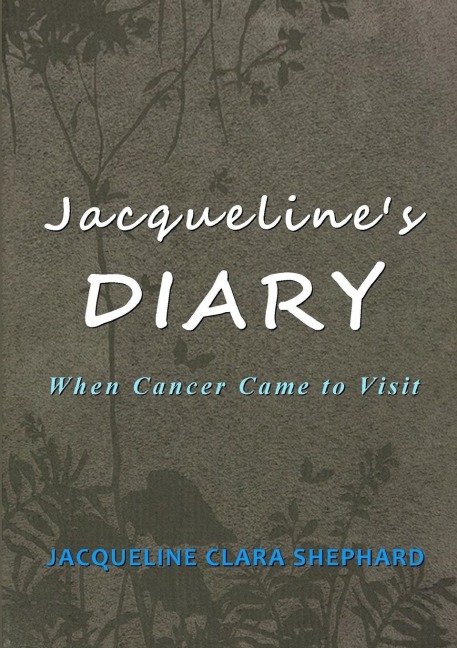 Jacquelines Diary: When Cancer Came To Visit