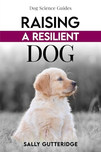 Raising a Resilient Dog Surviving Puppyhood and Adolescence