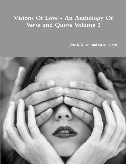 Visions Of Love - An Anthology Of Verse and Quote Volume 2